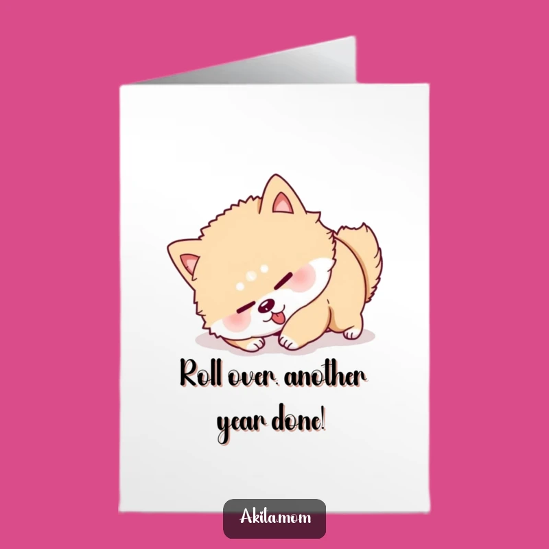 Free Printable Funny Akita Birthday Card: Determined Pup Tries to Roll Over!