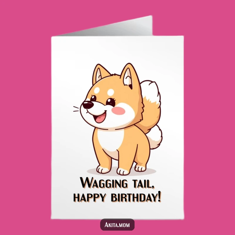Free Printable Funny Birthday Card: Kawaii Akita Dog Wagging Tail - Hilarious Downloadable Gift