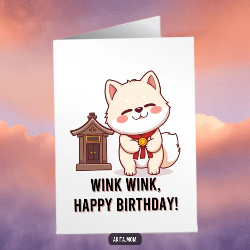 Funny Free Printable Birthday Card: Kawaii Akita giving a dignified wink next to a miniature shrine, a wise birthday greeting.